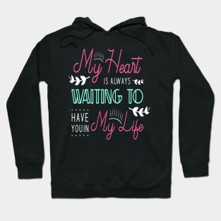 My heart is always waiting to have you in my life Hoodie